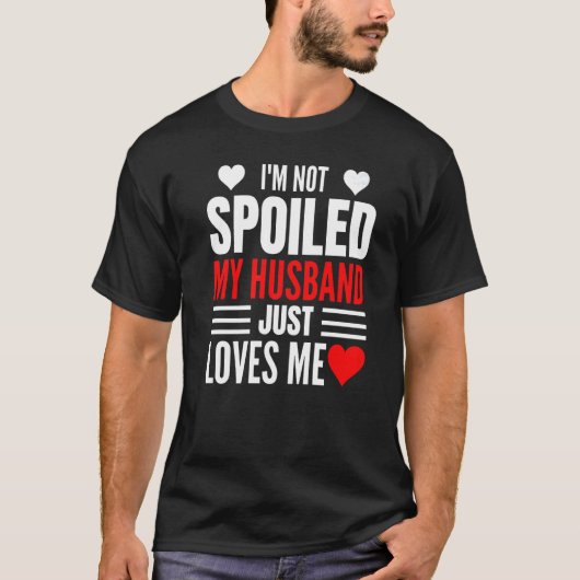 I'm Not Spoiled My Husband Just Loves Me Wife 1 Tシャツ (正面)