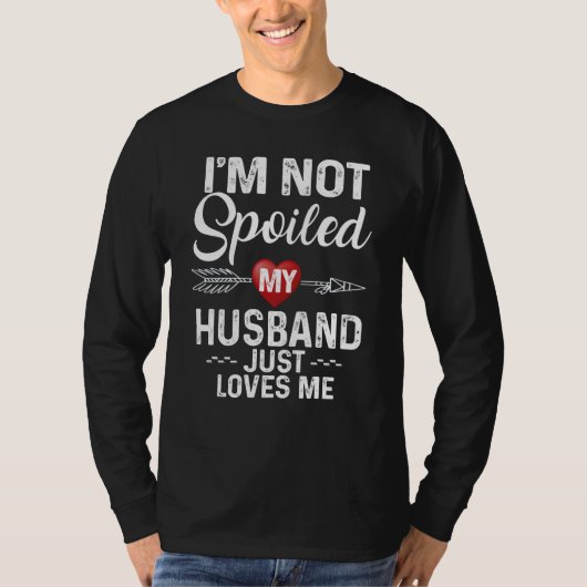 I'm Not Spoiled My Husband Loves Me I Love Husband Tシャツ (正面)