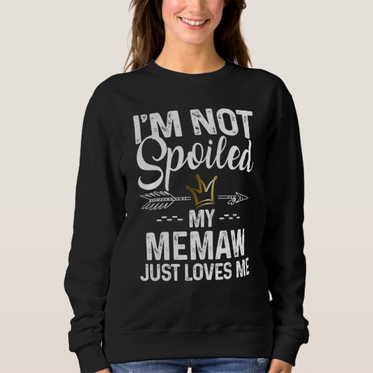 I'm Not Spoiled My Memaw Loves Me Family Memes スウェットシャツ (正面)