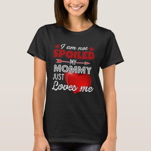 I'm Not Spoiled My Mommy Just Loves Me Tees Mother Tシャツ (正面)