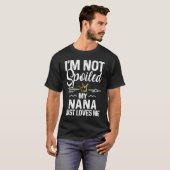 I'm Not Spoiled My Nana Loves Me  Family Memes Tシャツ (正面フル)