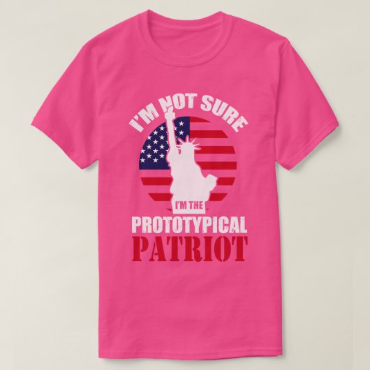 Im Not Sure Im The Prototypical Patriot (1) Tシャツ (デザイン正面)