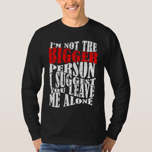 I'm Not The Bigger Person I Suggest You Leave Me A Tシャツ (正面)