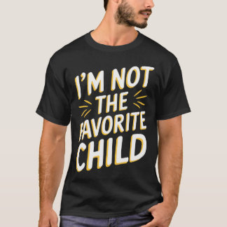 I'M Not The Favorite Child T Shirt Funny Sibling R Tシャツ
