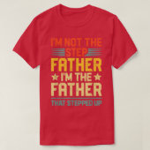 I'm Not The Step Father Stepped Up Fathers Day  Tシャツ (デザイン正面)