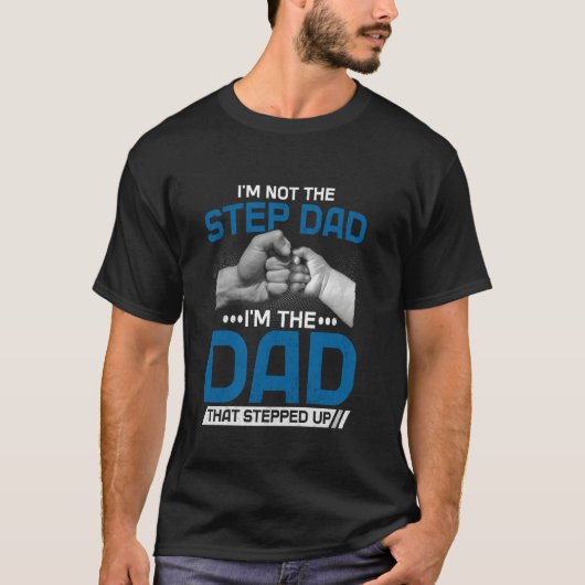I'm Not The Stepdad I'm The Dad That Stepped Up Fa Tシャツ (正面)