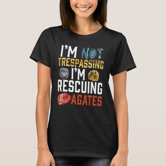 I'm Not Trespassing I'm Rescuing Agates Geologist Tシャツ (正面)
