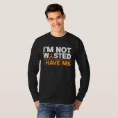 I'm Not Wasted I MS Have Multiple Sclerosis Awaren Tシャツ (正面フル)