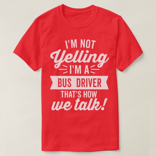 Im Not Yeling Im A Bus Driverホワイト文字 Tシャツ (デザイン正面)