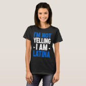 I'm Not Yelling I Am Latina Latin America Latina P Tシャツ (正面フル)