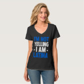 I'm Not Yelling I Am Latina Latin America Latina P Tシャツ (正面フル)