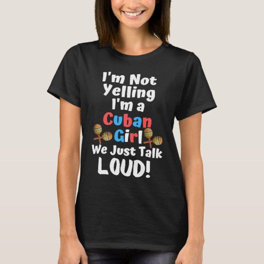 I'm Not Yelling I'm a Cuban Girl We Just Talk Loud Tシャツ (正面)