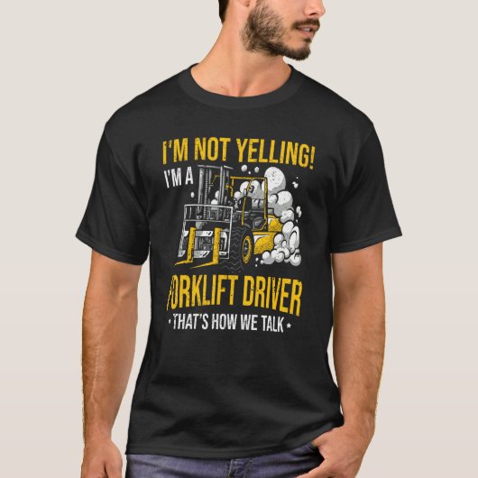 I'm Not Yelling I'm a Forklift Driver Tシャツ (正面)