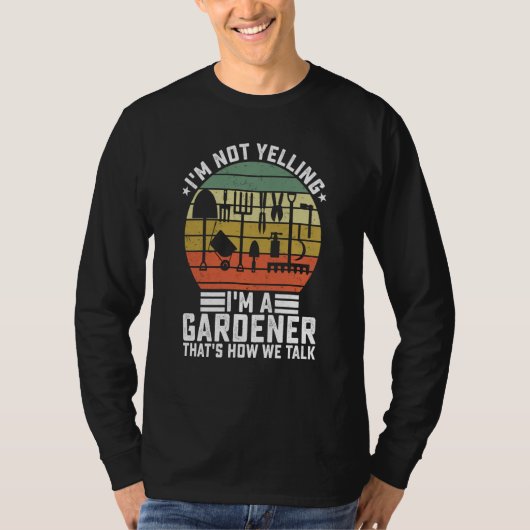 I'm Not Yelling I'm A Gardener That's How We Talk  Tシャツ (正面)