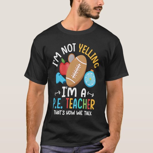 I'm Not Yelling I'm A P E Teacher Physical Educati Tシャツ (正面)