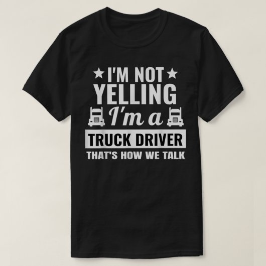 I'm Not Yelling I'm A Truck Driver Trucker Truckin Tシャツ (デザイン正面)