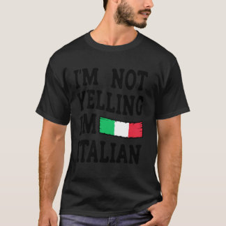 I'm Not Yelling I'm Italian - Funny Italian Tシャツ