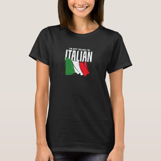 I'm Not Yelling I'm Italian Italia Flag Tシャツ (正面)
