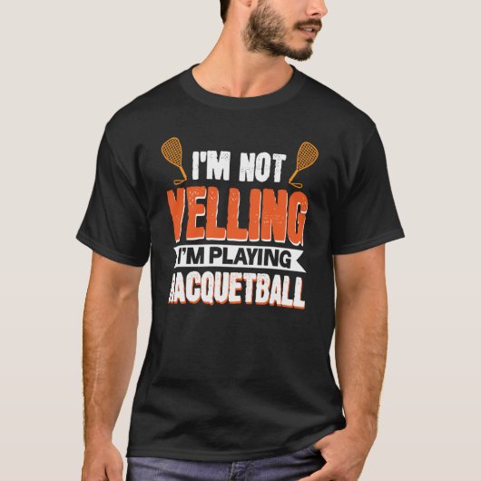 I'm Not Yelling I'm Playing Racquetball Tシャツ (正面)