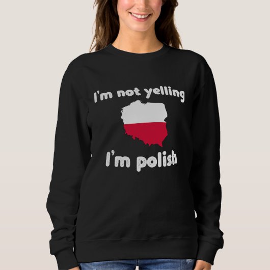 I'm not yelling I'm polish poland  3 スウェットシャツ (正面)