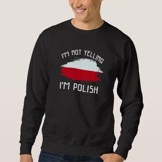 I'm Not Yelling I'm Polish   Poland Pride Hispanic スウェットシャツ (正面)