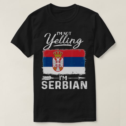 I'm Not Yelling I'm Serbian Serbia  Tシャツ (デザイン正面)