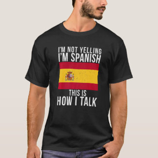 Im Not Yelling Im Spanish This Is How I Talk  Span Tシャツ