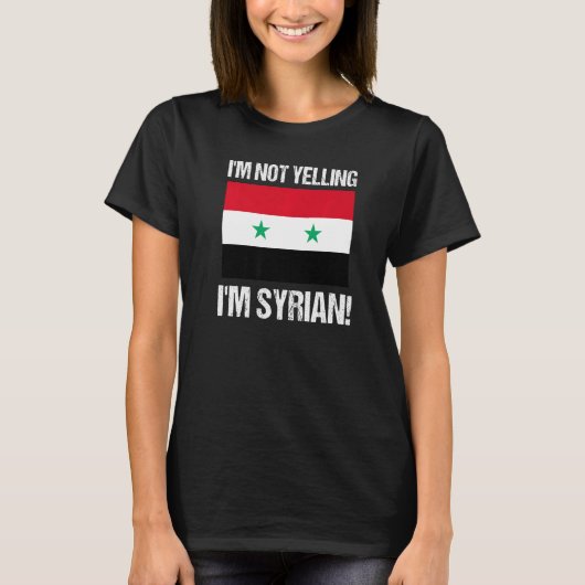 I'm Not Yelling I'm Syrian International Flag Syri Tシャツ (正面)