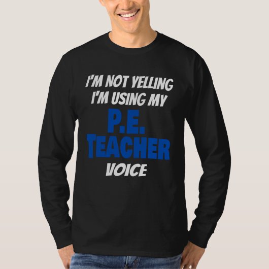 I'm Not Yelling I'm Using My PE Teacher Voice Sayi Tシャツ (正面)
