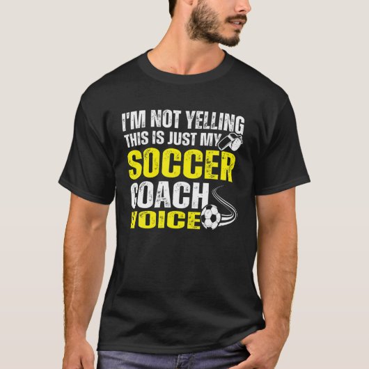 I'm Not Yelling This Is Just My Soccer Coach Voice Tシャツ (正面)