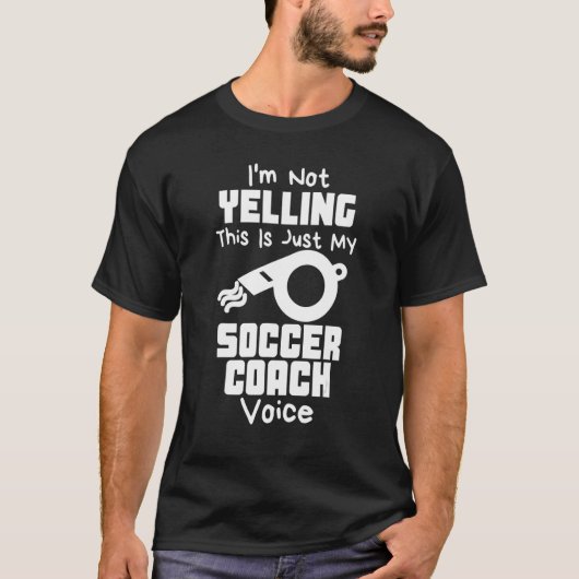 I'm Not Yelling This Is Just My Soccer Coach Voice Tシャツ (正面)