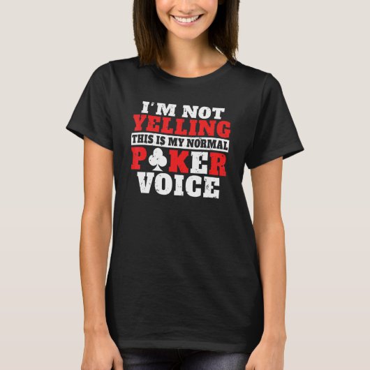 Im not Yelling this is my normal Poker Voice funny Tシャツ (正面)