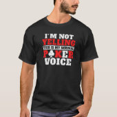 Im not Yelling this is my normal Poker Voice funny Tシャツ (正面)