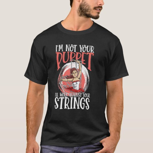 I'm Not Your Puppet I'll Work Against Your Strings Tシャツ (正面)