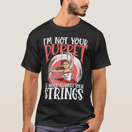 I'm Not Your Puppet I'll Work Against Your Strings Tシャツ (正面)