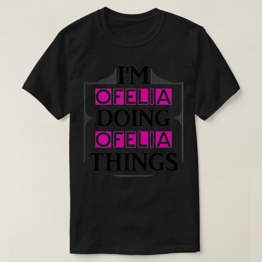 I'm Ofelia Doing Ofelia Things Funny First Name Gi Tシャツ (デザイン正面)