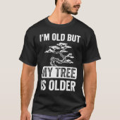 I'm Old But My Tree is Older Bonsai Tree Japanese  Tシャツ (正面)