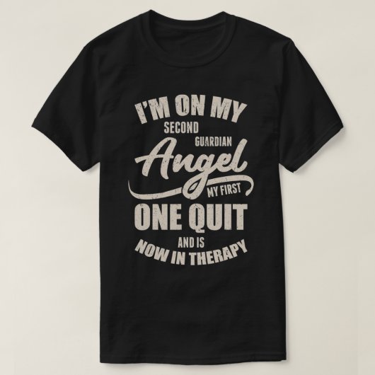 I'm On My Second Guardian Angel My First One Quit  Tシャツ (デザイン正面)
