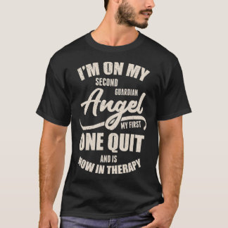 I'm On My Second Guardian Angel My First One Quit  Tシャツ
