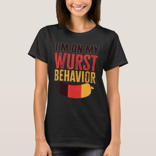 I'm On My Wurst Behavior And I Don't Give A Schnit Tシャツ (正面)