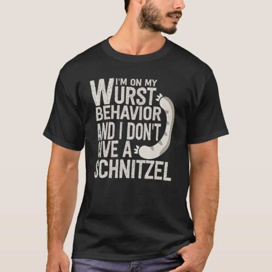 I'm On My Wurst Behavior And I Don't Give A Schnit Tシャツ (正面)