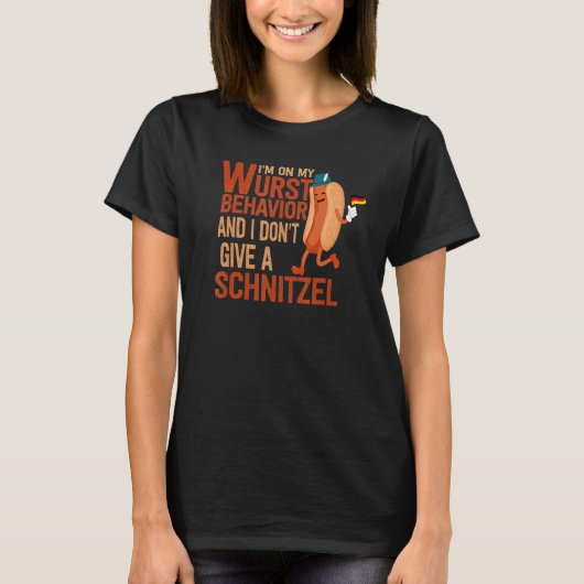 I'm On My Wurst Behavior And I Don't Give A Schnit Tシャツ (正面)