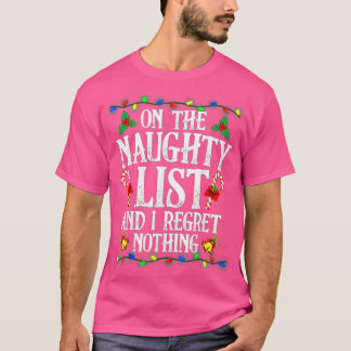 I'm On The Naughty List I Regret Nothing Christmas Tシャツ