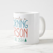 I'm Only a Morning Person on December 25th Mug ジャンボコーヒーマグカップ (正面右)