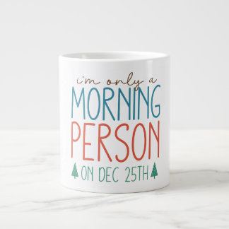 I'm Only a Morning Person on December 25th Mug ジャンボコーヒーマグカップ