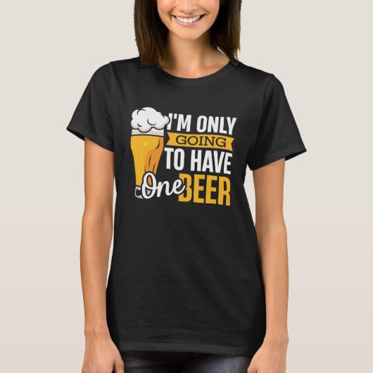 I'm Only Going To Have One Beer  Craft Beer Drinki Tシャツ (正面)
