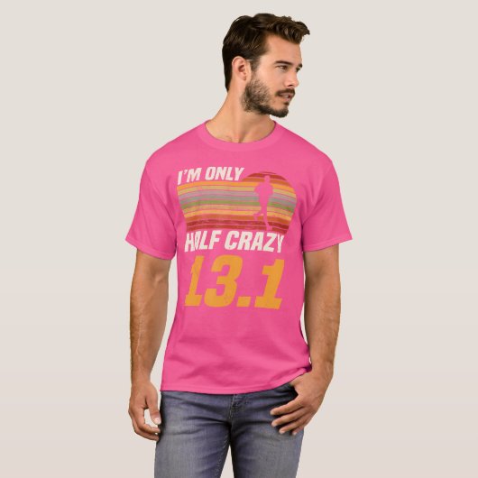 I'M Only Half Crazy 13 1 Marathoner Marathon Runni Tシャツ (正面フル)