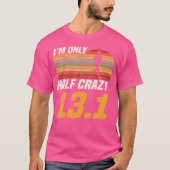 I'M Only Half Crazy 13 1 Marathoner Marathon Runni Tシャツ (正面)