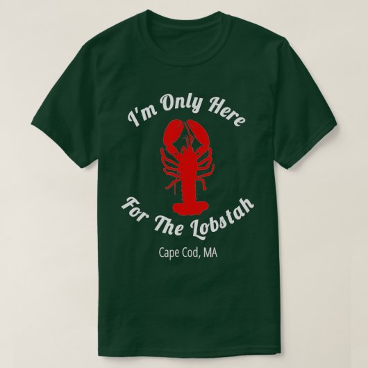 Im Only Here For he Lobstah Cape Cod Lobster  Tシャツ (デザイン正面)