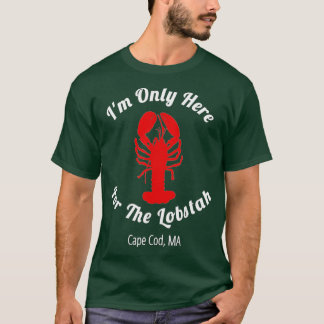 Im Only Here For he Lobstah Cape Cod Lobster  Tシャツ